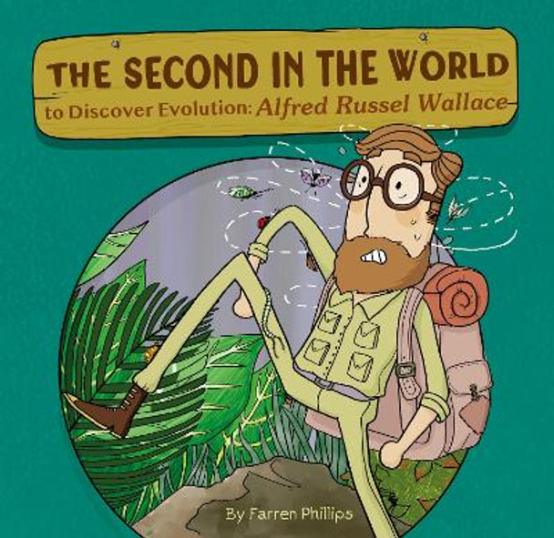 The Second in the World to Discover Evolution: Alfred Russel Wallace Farren Phillips 9781953458384