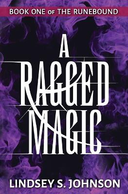 A Ragged Magic by Lindsey S Johnson