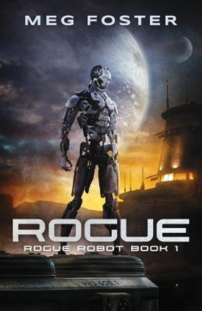 Rogue (Rogue Robot Book 1) Meg Foster 9781954902008