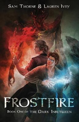 Frostfire: Book One of The Dark Inbetween Sam Thorne 9781955221009