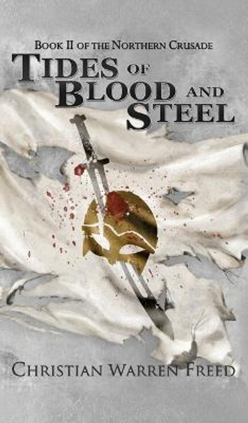 Tides of Blood and Steel Christian Warren Freed 9781957326207