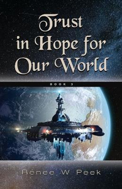Trust in Hope for Our World by Renee W Peek