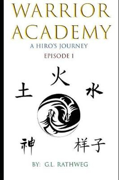 Warrior Academy: A Hiro's Journey - Episode 1 G L Rathweg 9781976716881