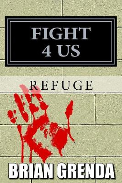 Fight 4 Us: Refuge Brian Grenda 9781974128631