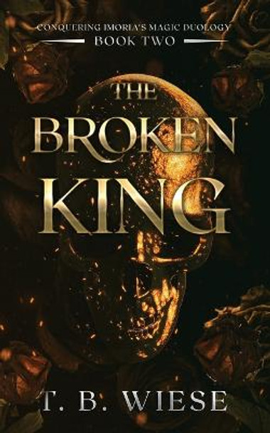 The Broken King T B Wiese 9781959657002