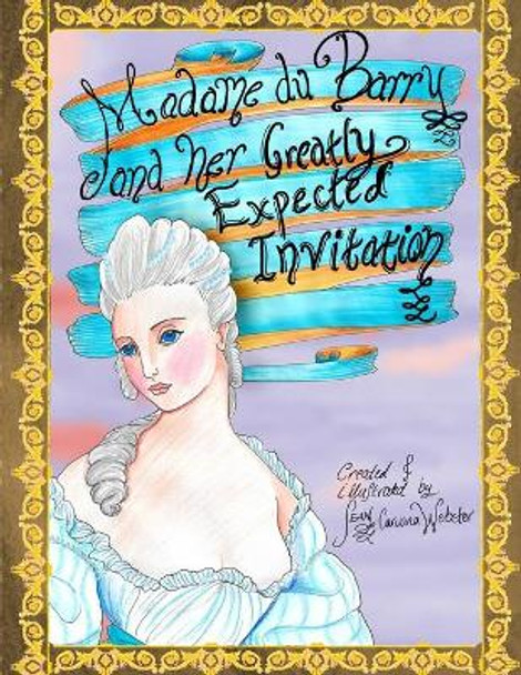 Madame du Barry and her Greatly Expected Invitation Sean Caruana Webster 9781982978211