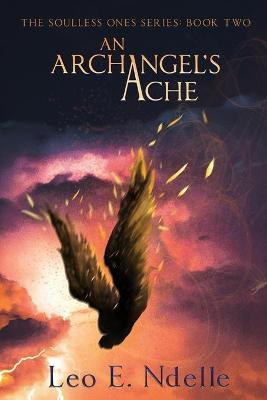 An Archangel's Ache by Leo E Ndelle