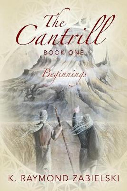 The Cantrill Book One: Beginnings K Raymond Zabielski 9781977232328