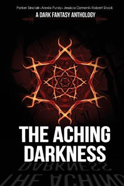 The Aching Darkness: A Dark Fantasy Anthology Jessica Ozment 9781979294881