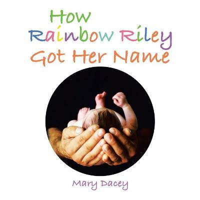 How Rainbow Riley Got Her Name Mary Dacey 9781982276249