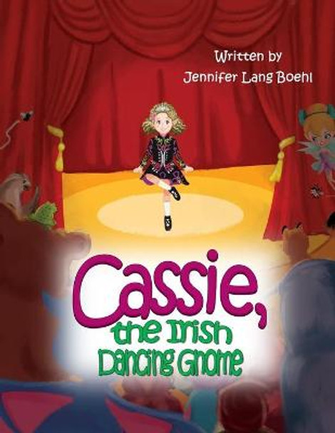 Cassie, the Irish Dancing Gnome by Jennifer Lang Boehl