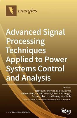 Advanced Signal Processing Techniques Applied to Power Systems Control and Analysis by Zbigniew Leonowicz