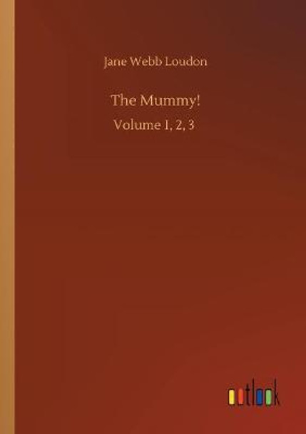 The Mummy!: Volume 1, 2, 3 Jane Webb Loudon 9783752410839