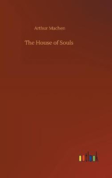 The House of Souls Arthur Machen 9783752436204