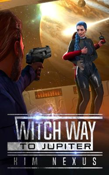 Witch Way to Jupiter: Witch Way Chronicles #02 Kim Nexus 9783949552083