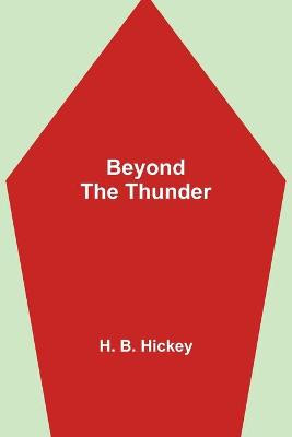 Beyond The Thunder by H B Hickey