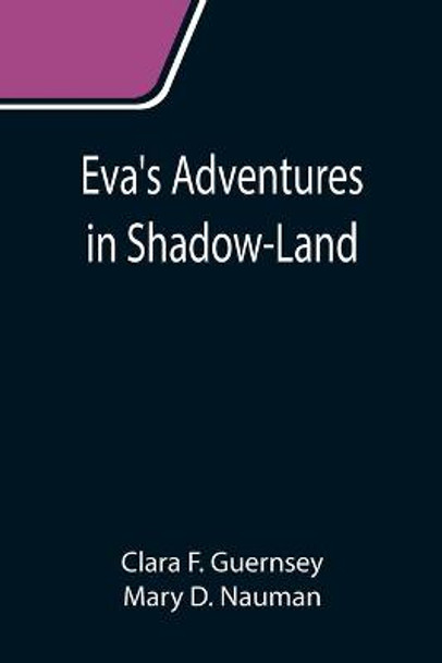Eva's Adventures in Shadow-Land by Clara F Guernsey