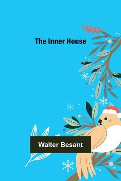 The inner house Walter Besant 9789356570627