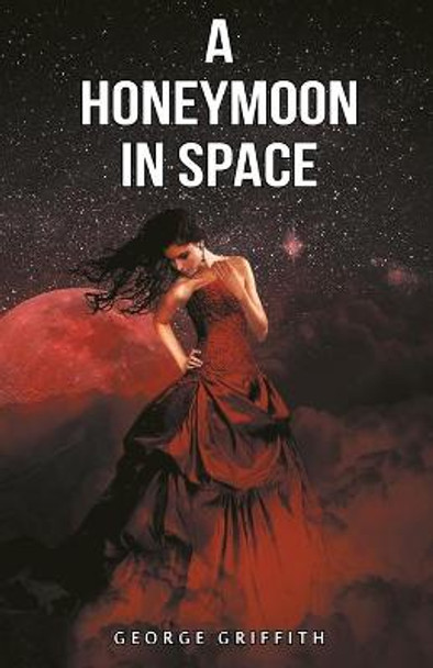 A Honeymoon in Space George Griffith 9789355220004