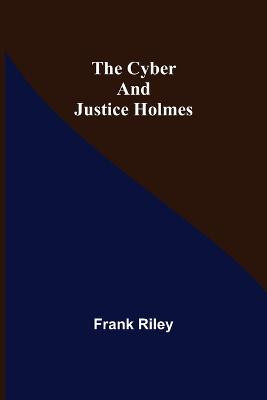 The Cyber and Justice Holmes by Frank Riley