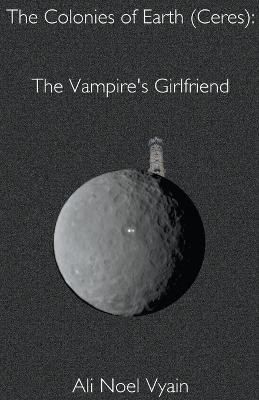 The Vampire's Girlfriend by Ali Noel Vyain