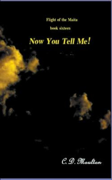 Now You Tell Me! by C D Moulton