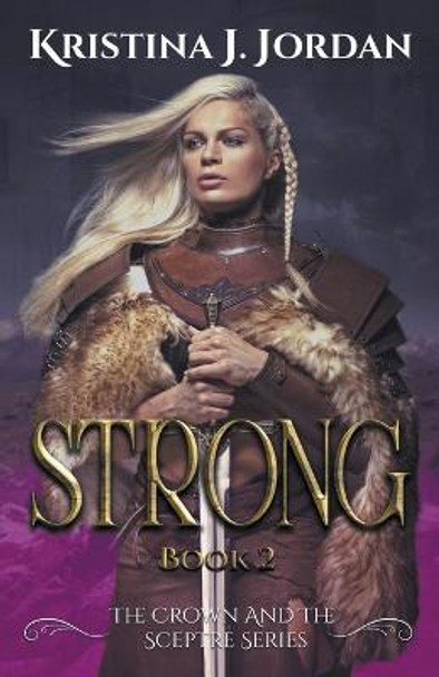 Strong - A Fairy Tale Retelling of the Princess and the Pea by Kristina J Jordan