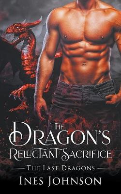 The Dragon's Reluctant Sacrifice by Ines Johnson
