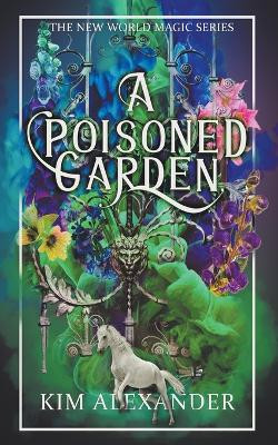 A Poisoned Garden by Kim Alexander