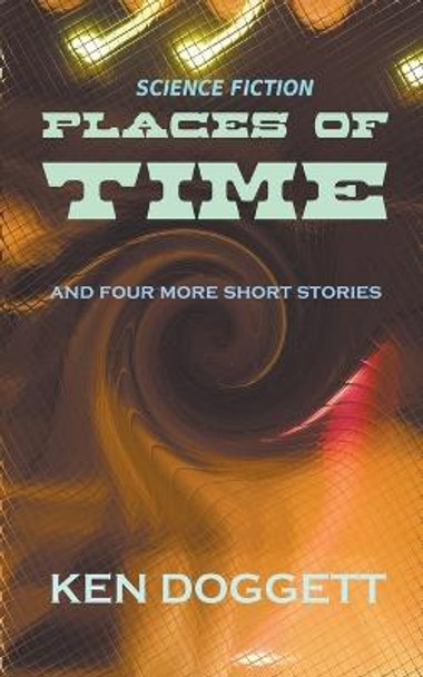 Places Of Time Ken Doggett 9798215361702