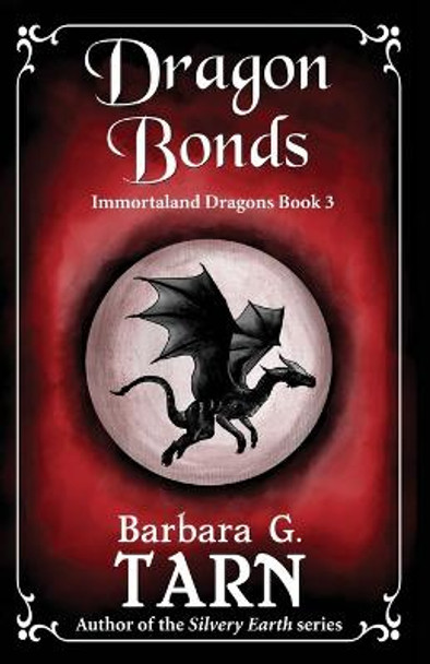Dragon Bonds: Immortaland Dragons Book 3 Barbara G Tarn 9798356846144