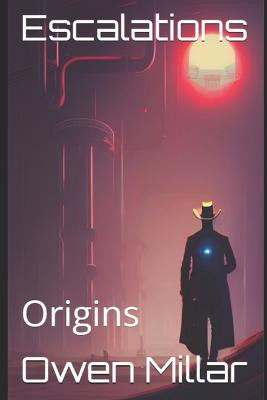 Escalations: Origins Owen Millar 9798363421396