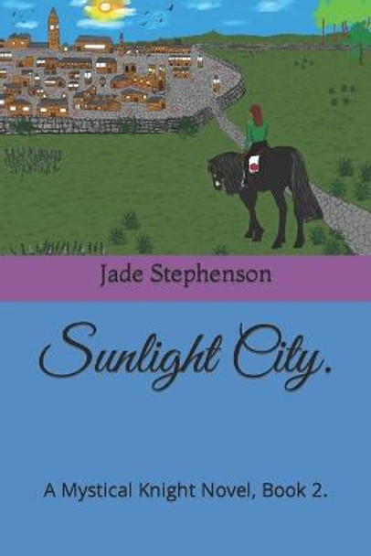 Sunlight City.: A Mystical Knight Novel, Book 2. Jade Stephenson 9798362160517