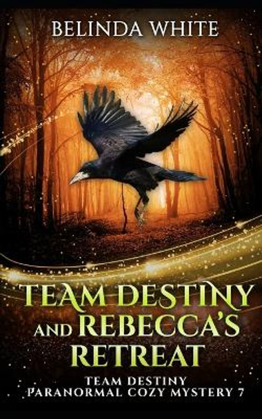 Team Destiny and Rebecca's Retreat Belinda White 9798369740279