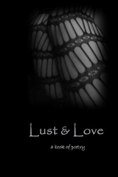 Lust and Love: a book of poetry Tera Moore 9798366092760