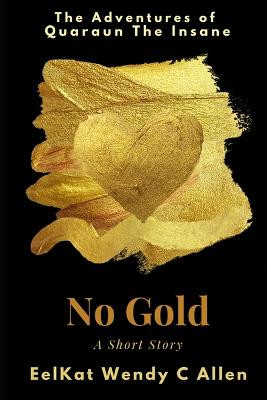 No Gold by Eelkat Wendy C Allen