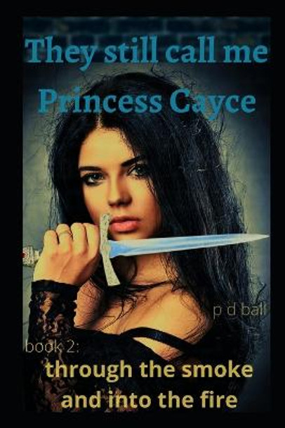 They still call me Princess Cayce by P D Ball
