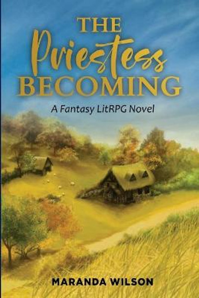 The Priestess Becoming: A LitRPG Novel Maranda Wilson 9798424529771