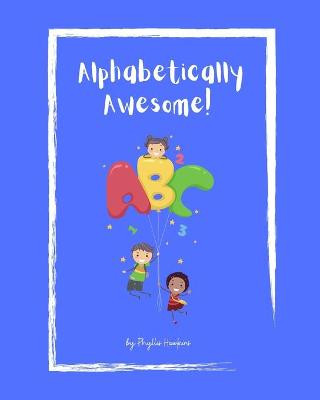 Alphabetically Awesome! by Phyllis Hawkins