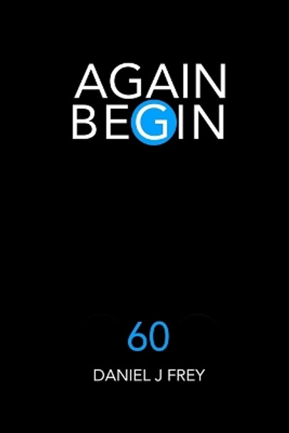 Again Begin 60: Refuge Home Matthew Daniel Frey 9798443881782