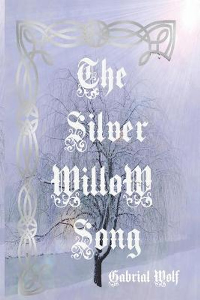 The Silver Willow Song Gabriel Wolf 9798466473568