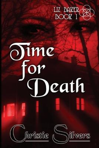 Time For Death (Liz Baker, Book 1) Christie Silvers 9798474560243