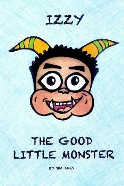 Izzy The Good Little Monster Sha Ames 9798465909815