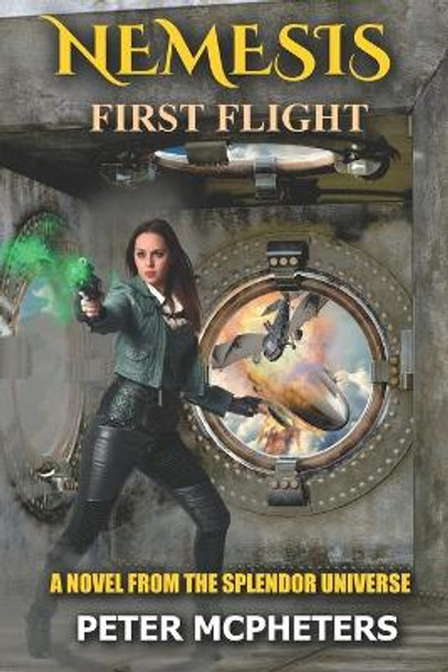 Nemesis First Flight: A Novel of the Splendor Universe Peter D McPheters 9798493188800