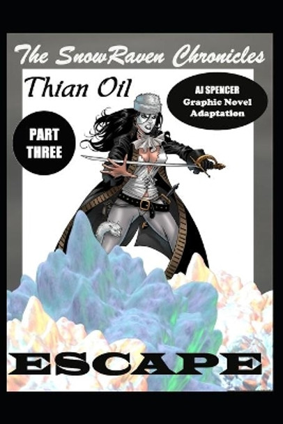 The SnowRaven Chronicles Thian Oil Graphic Novel Adaptation Part Three Escape Aj Spencer 9798496736466
