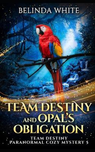 Team Destiny and Opal's Obligation Belinda White 9798498021416