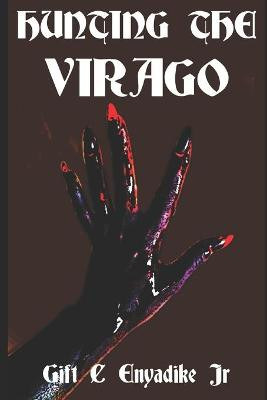 Hunting The Virago by Gift C Enyadike, Jr