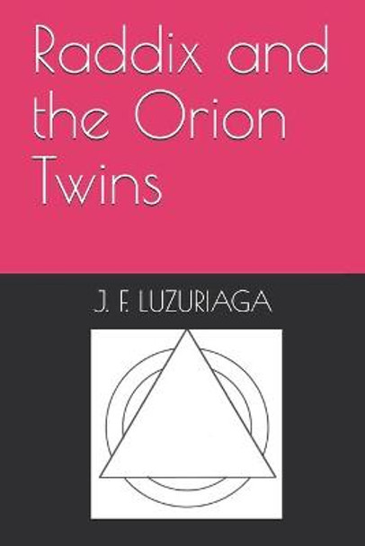 Raddix and the Orion Twins J F Luzuriaga 9798512326855
