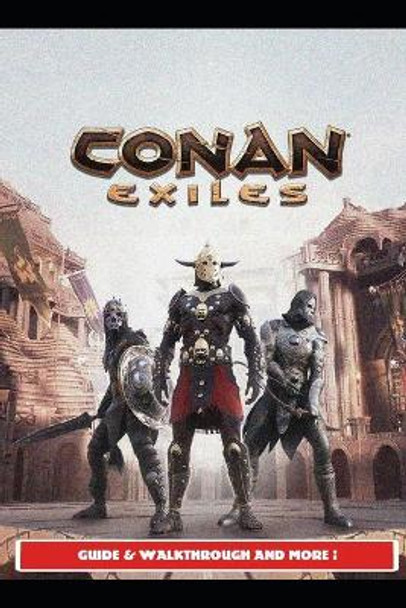 Conan Exiles Guide - Tips and Tricks Urax2 9798529163450