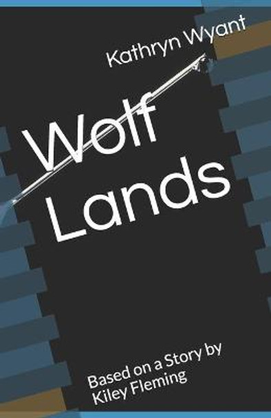 Wolf Lands: Based on a Story by Kiley Fleming Kiley Fleming 9798550335352